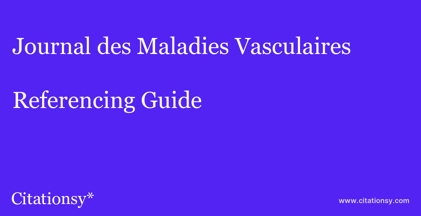cite Journal des Maladies Vasculaires  — Referencing Guide